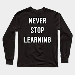 Never Stop Learning Long Sleeve T-Shirt